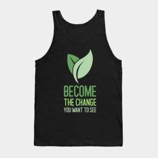 Become The Change You Want To See Environment Tank Top